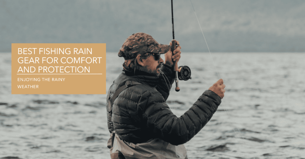 Guide To The Best Fishing Rain Gear For Comfort And Protection