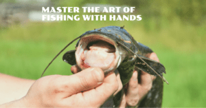 Master the Art of Fishing with Hands